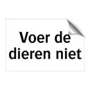 Voer de dieren niet & Voer de dieren niet & Voer de dieren niet & Voer de dieren niet