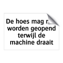 De hoes mag niet worden geopend terwijl de machine draait