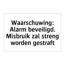 Waarschuwing: Alarm beveiligd. Misbruik zal streng worden gestraft
