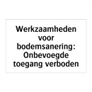 Werkzaamheden voor bodemsanering: Onbevoegde toegang verboden