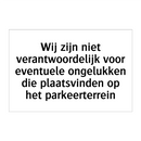 Wij zijn niet verantwoordelijk voor eventuele ongelukken die plaatsvinden op het parkeerterrein