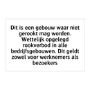 Dit is een gebouw waar niet gerookt mag worden. Wettelijk opgelegd rookverbod in alle bedrijfsgebouwen. Dit geldt zowel voor werknemers als bezoekers