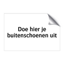 Doe hier je buitenschoenen uit & Doe hier je buitenschoenen uit & Doe hier je buitenschoenen uit