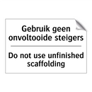 Gebruik geen onvoltooide steigers/.../ - Do not use unfinished scaffolding/.../