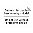 Gebruik niet zonder beschermingsmiddel/.../ - Do not use without protective /.../