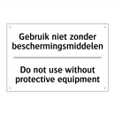 Gebruik niet zonder beschermingsmiddelen/.../ - Do not use without protective /.../