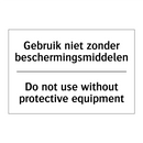 Gebruik niet zonder beschermingsmiddelen/.../ - Do not use without protective /.../