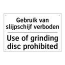 Gebruik van slijpschijf verboden/.../ - Use of grinding disc prohibited/.../