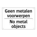 Geen metalen voorwerpen - No metal objects