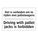 Het is verboden om te rijden met /.../ - Driving with pallet jacks is forbidden/.../