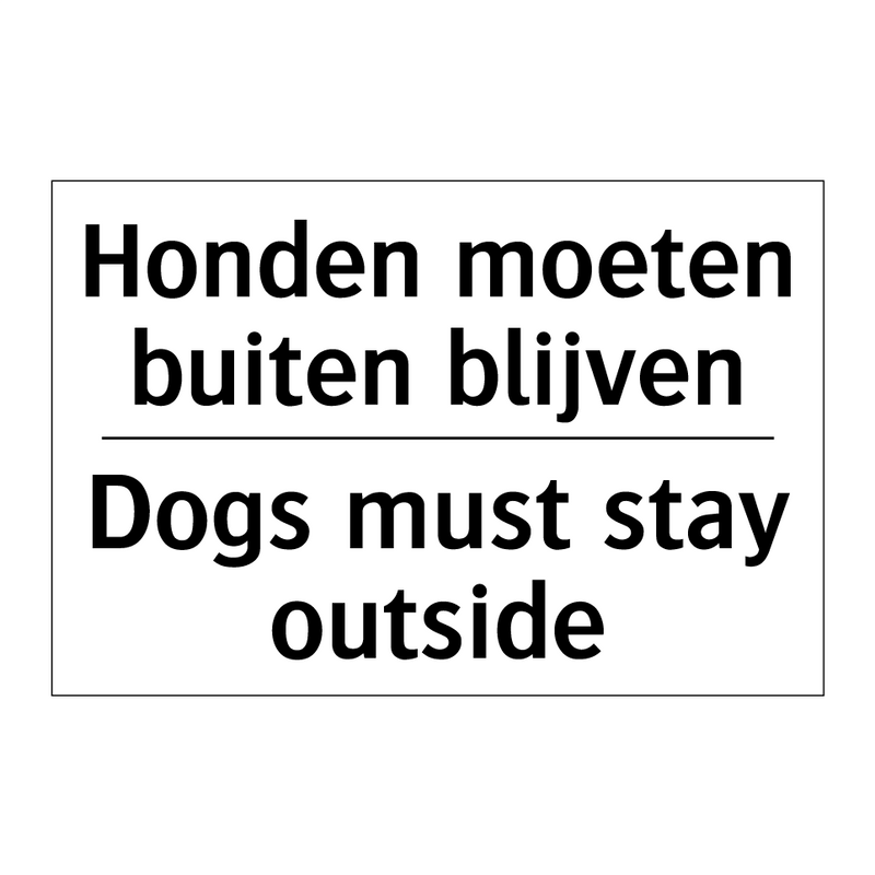 Honden moeten buiten blijven - Dogs must stay outside