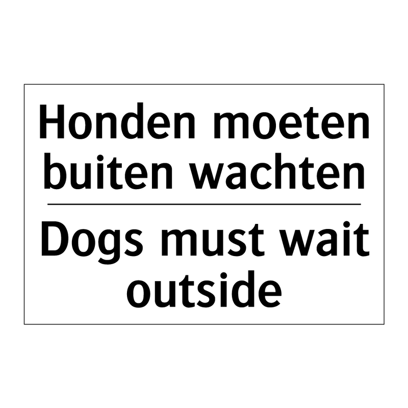 Honden moeten buiten wachten - Dogs must wait outside