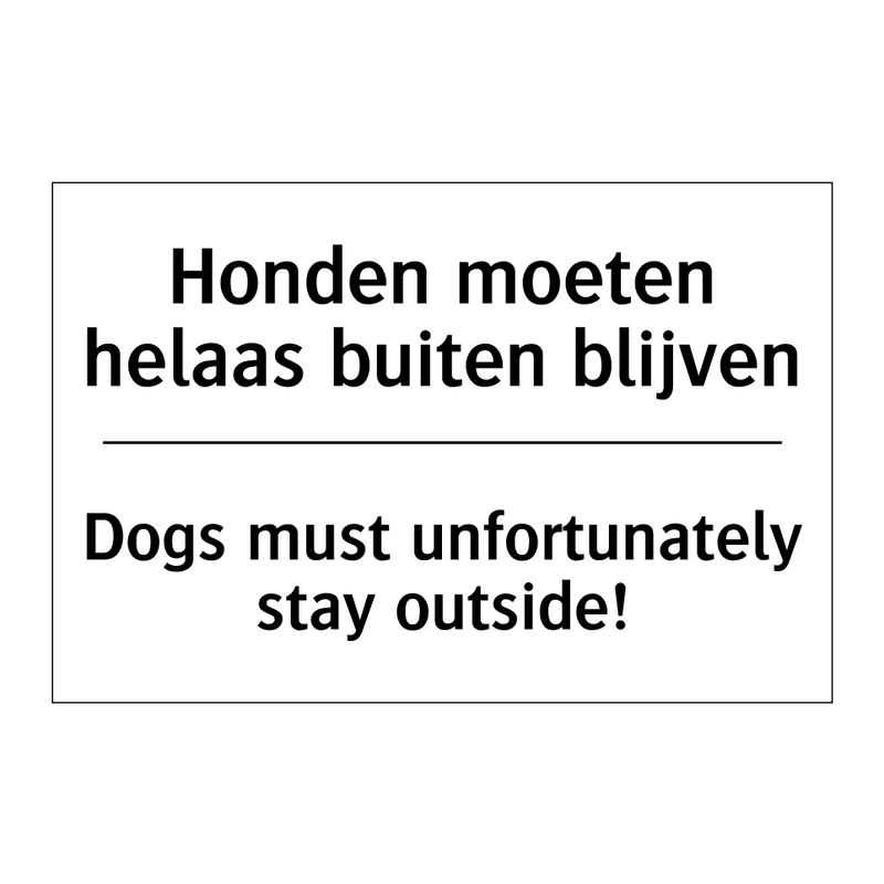 Honden moeten helaas buiten blijven/.../ - Dogs must unfortunately stay outside!/.../