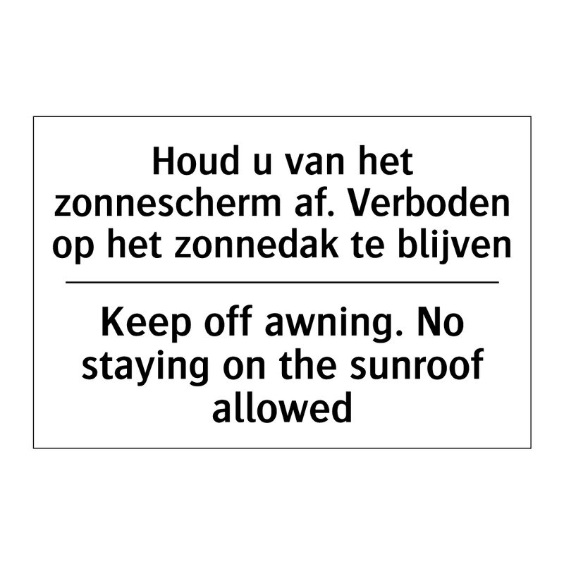 Houd u van het zonnescherm af. /.../ - Keep off awning. No staying on /.../