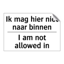 Ik mag hier niet naar binnen - I am not allowed in