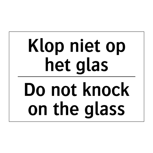 Klop niet op het glas - Do not knock on the glass