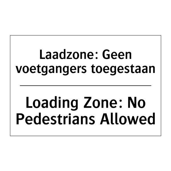 Laadzone: Geen voetgangers toegestaan/.../ - Loading Zone: No Pedestrians Allowed/.../