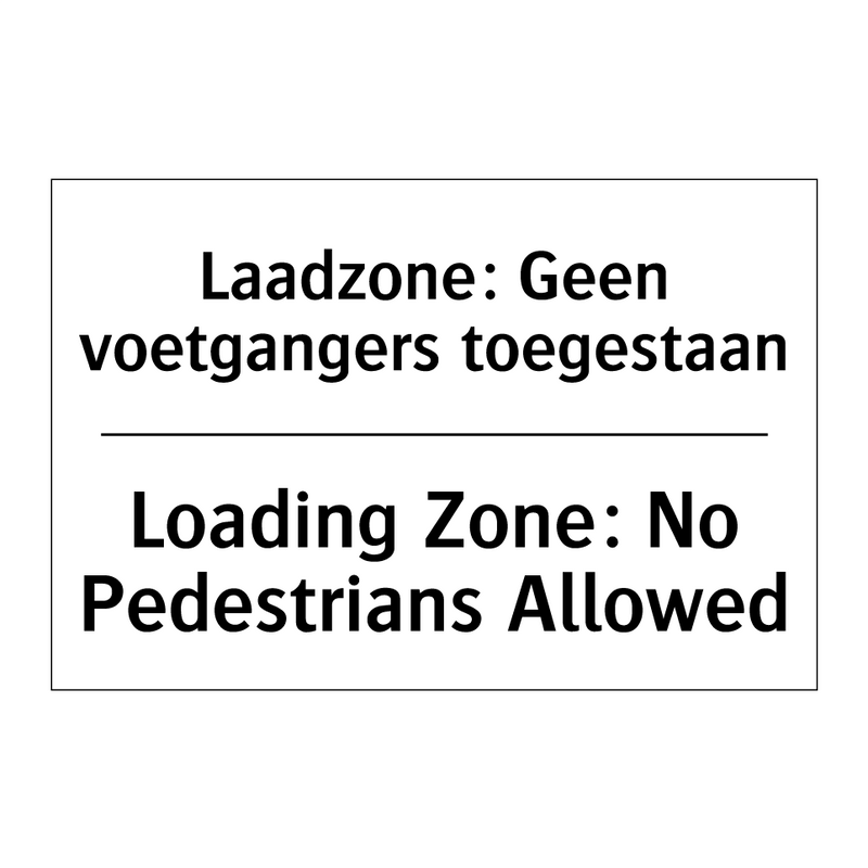 Laadzone: Geen voetgangers toegestaan/.../ - Loading Zone: No Pedestrians Allowed/.../
