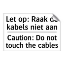 Let op: Raak de kabels niet aan/.../ - Caution: Do not touch the cables/.../