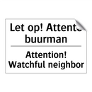 Let op! Attente buurman - Attention! Watchful neighbor