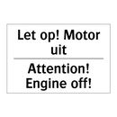 Let op! Motor uit - Attention! Engine off!