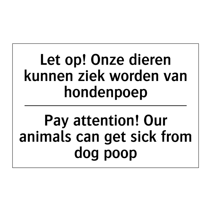 Let op! Onze dieren kunnen ziek /.../ - Pay attention! Our animals can /.../