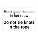 Maak geen knopen in het touw - Do not tie knots in the rope