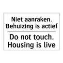 Niet aanraken. Behuizing is actief/.../ - Do not touch. Housing is live