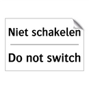 Niet schakelen - Do not switch