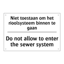 Niet toestaan om het rioolsysteem /.../ - Do not allow to enter the sewer /.../