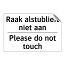 Raak alstublieft niet aan - Please do not touch