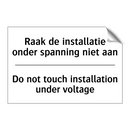 Raak de installatie onder spanning /.../ - Do not touch installation under /.../