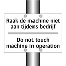 Raak de machine niet aan tijdens /.../ - Do not touch machine in operation/.../