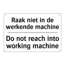 Raak niet in de werkende machine/.../ - Do not reach into working machine/.../