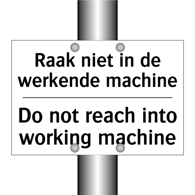 Raak niet in de werkende machine/.../ - Do not reach into working machine/.../