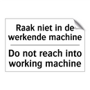 Raak niet in de werkende machine/.../ - Do not reach into working machine/.../