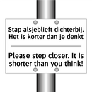 Stap alsjeblieft dichterbij. Het /.../ - Please step closer. It is shorter /.../
