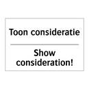 Toon consideratie - Show consideration!