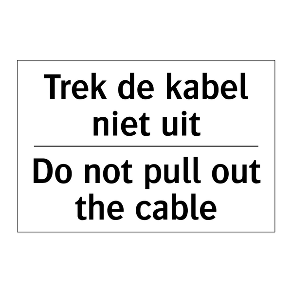 Trek de kabel niet uit - Do not pull out the cable