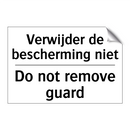 Verwijder de bescherming niet - Do not remove guard