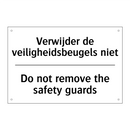 Verwijder de veiligheidsbeugels /.../ - Do not remove the safety guards/.../