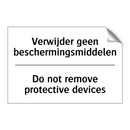 Verwijder geen beschermingsmiddelen/.../ - Do not remove protective devices/.../