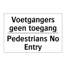 Voetgangers geen toegang - Pedestrians No Entry