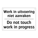 Werk in uitvoering niet aanraken/.../ - Do not touch work in progress