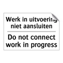Werk in uitvoering niet aansluiten/.../ - Do not connect work in progress/.../