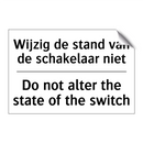 Wijzig de stand van de schakelaar /.../ - Do not alter the state of the /.../