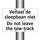 Verlaat de sleepbaan niet - Do not leave the tow-track
