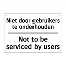 Niet door gebruikers te onderhouden/.../ - Not to be serviced by users