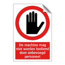 De machine mag niet worden bediend door onbevoegd personeel