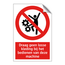 Draag geen losse kleding bij het bedienen van deze machine